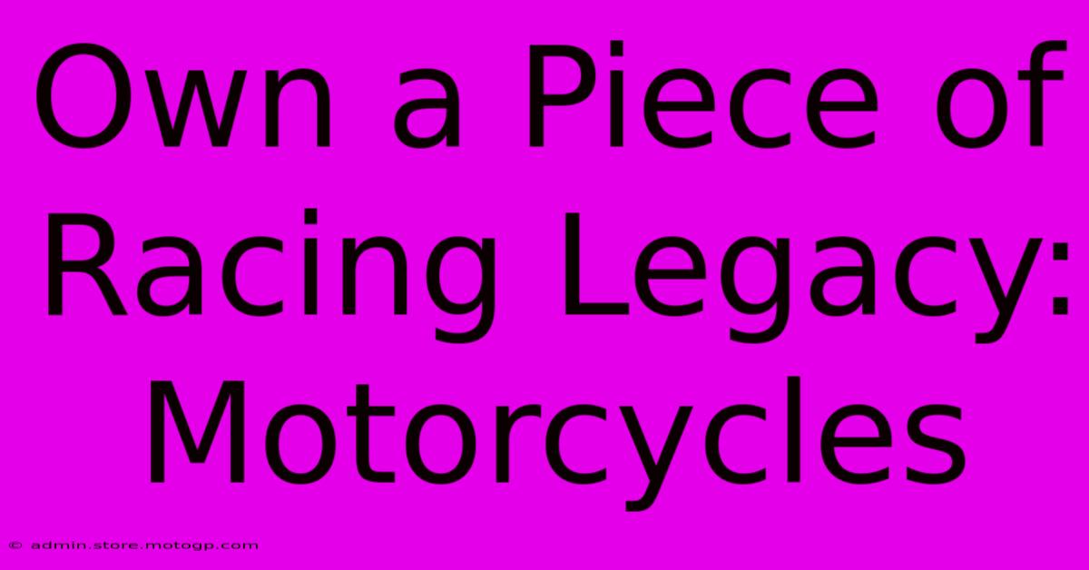 Own A Piece Of Racing Legacy: Motorcycles