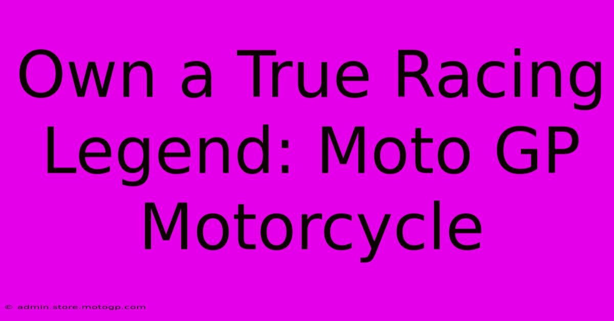 Own A True Racing Legend: Moto GP Motorcycle