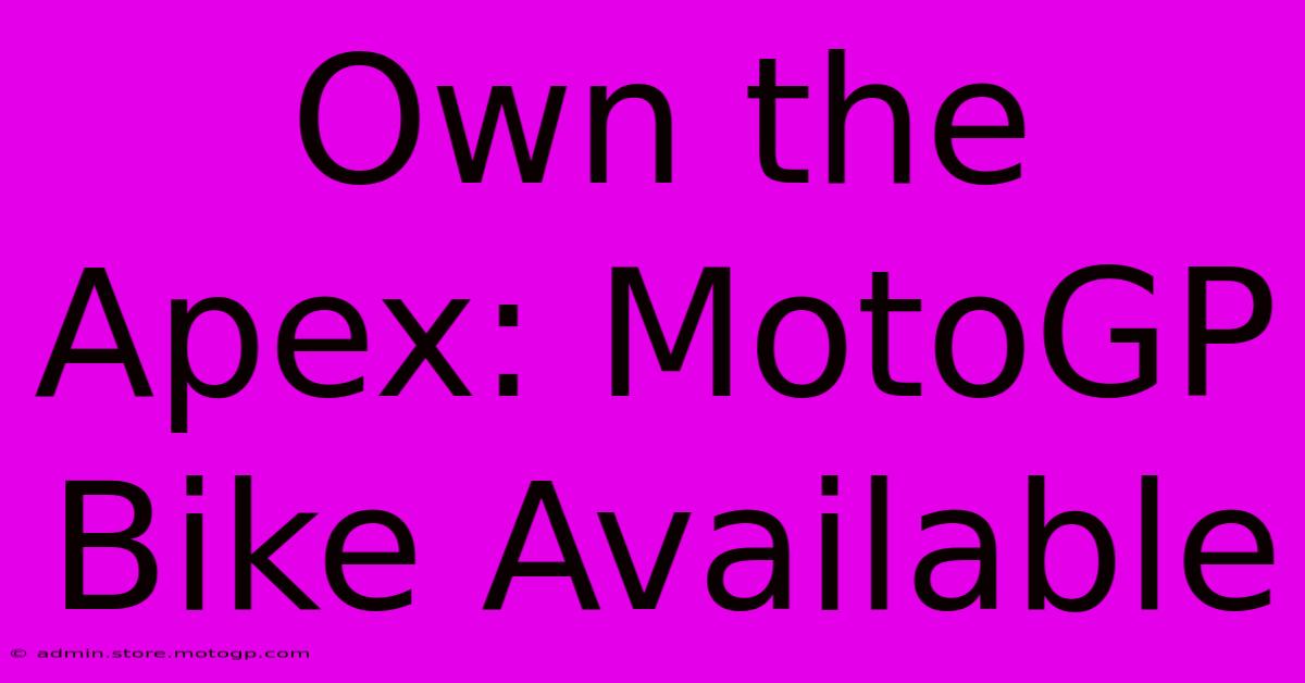 Own The Apex: MotoGP Bike Available