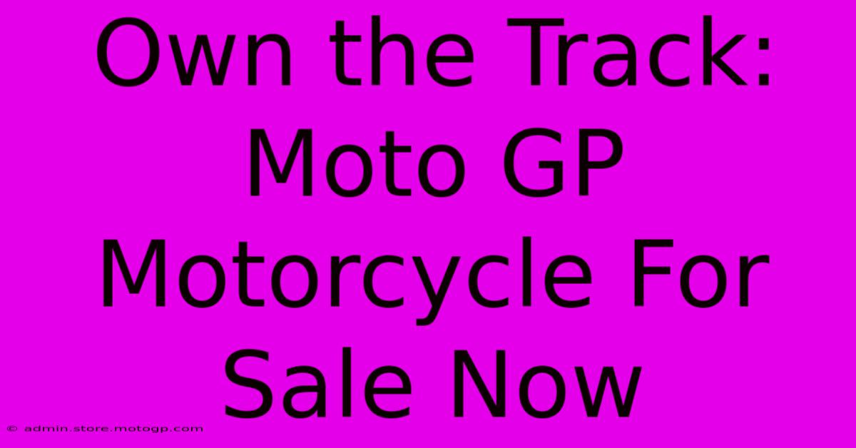 Own The Track: Moto GP Motorcycle For Sale Now