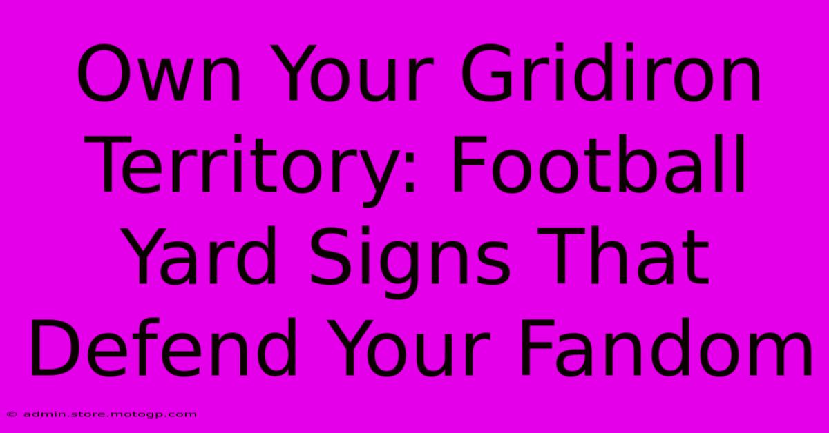 Own Your Gridiron Territory: Football Yard Signs That Defend Your Fandom