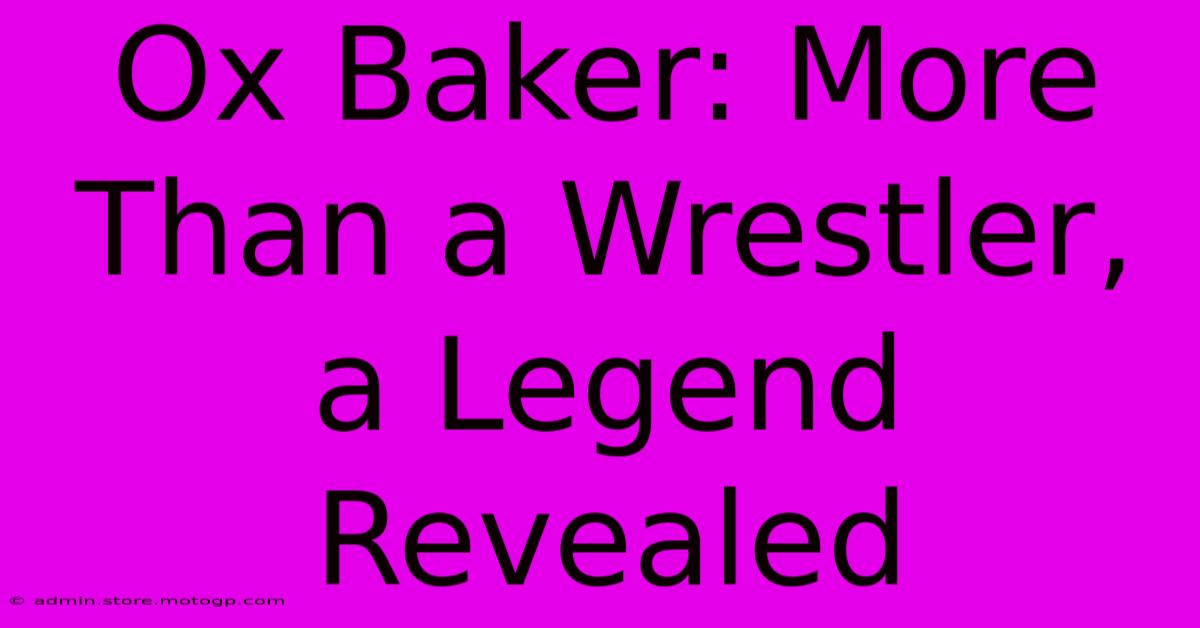 Ox Baker: More Than A Wrestler, A Legend Revealed