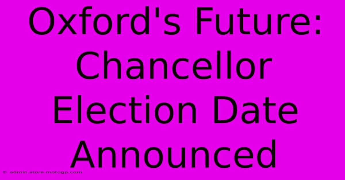 Oxford's Future: Chancellor Election Date Announced