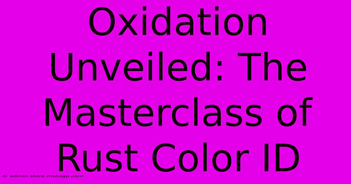 Oxidation Unveiled: The Masterclass Of Rust Color ID