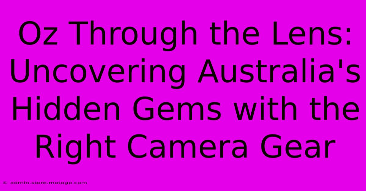 Oz Through The Lens: Uncovering Australia's Hidden Gems With The Right Camera Gear