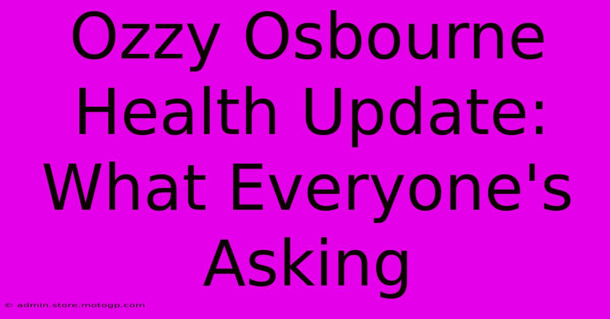 Ozzy Osbourne Health Update: What Everyone's Asking