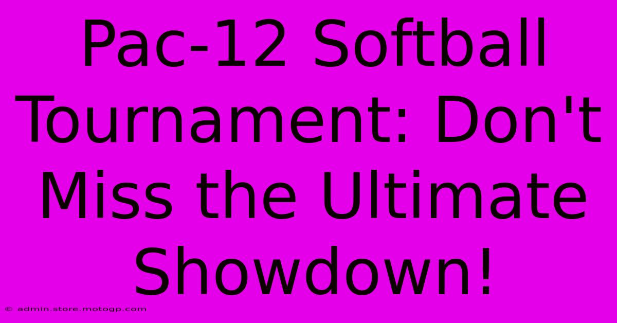 Pac-12 Softball Tournament: Don't Miss The Ultimate Showdown!