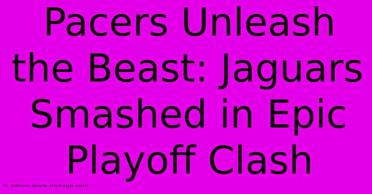 Pacers Unleash The Beast: Jaguars Smashed In Epic Playoff Clash