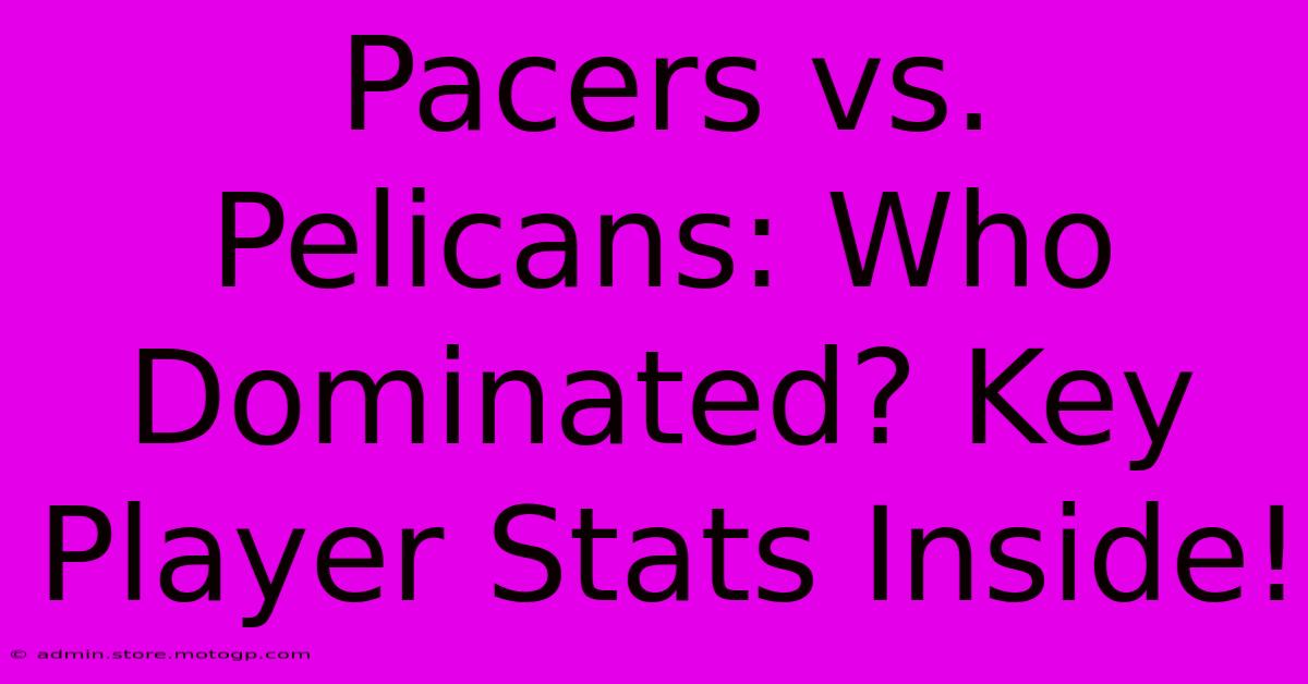 Pacers Vs. Pelicans: Who Dominated? Key Player Stats Inside!