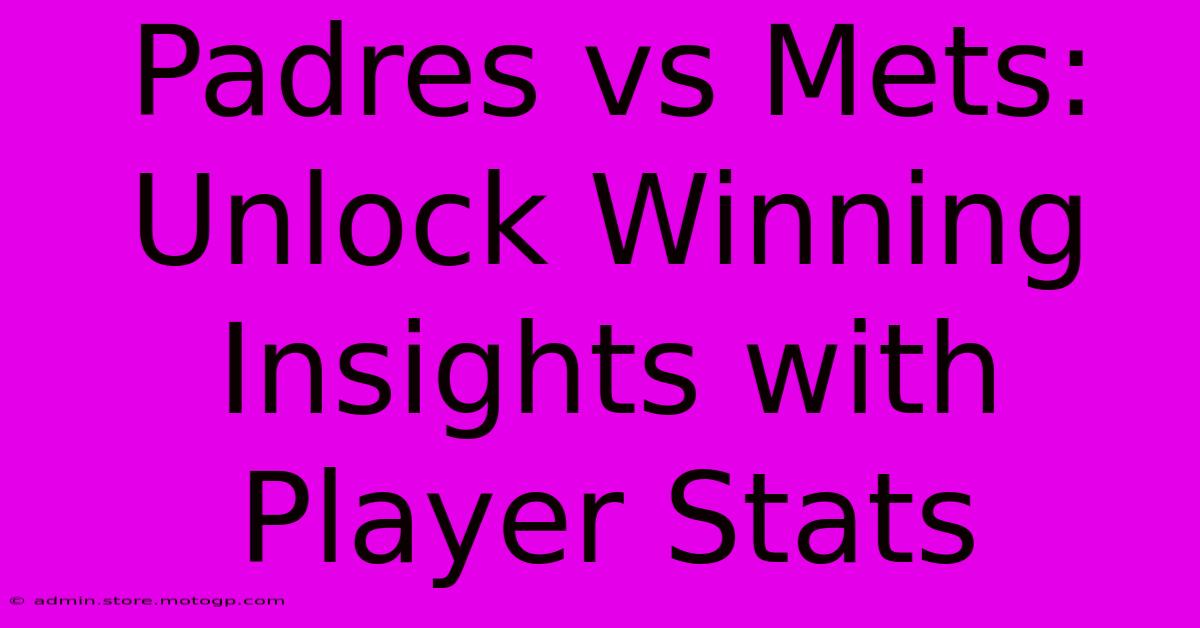 Padres Vs Mets: Unlock Winning Insights With Player Stats