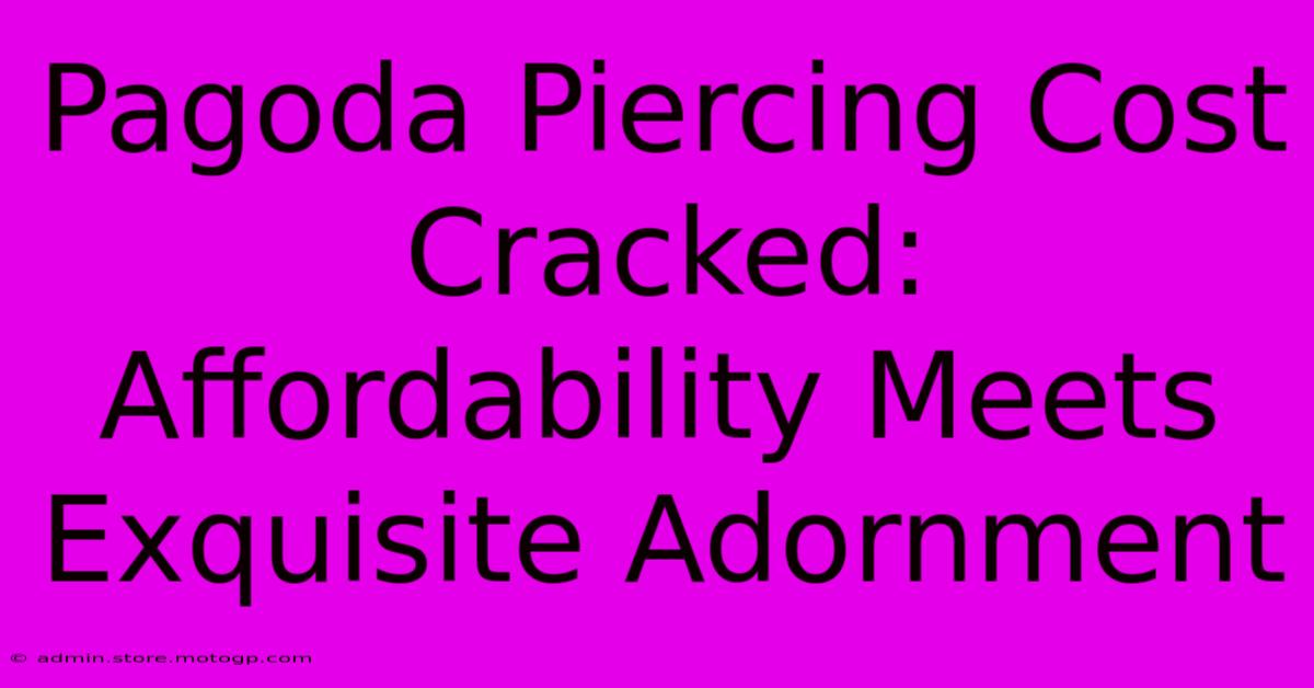 Pagoda Piercing Cost Cracked: Affordability Meets Exquisite Adornment