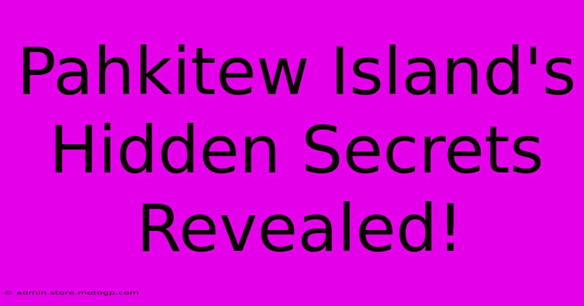 Pahkitew Island's Hidden Secrets Revealed!