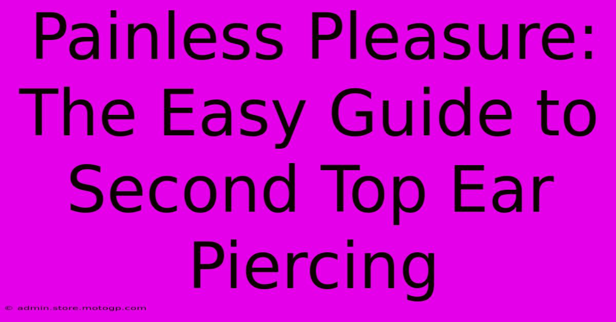 Painless Pleasure: The Easy Guide To Second Top Ear Piercing