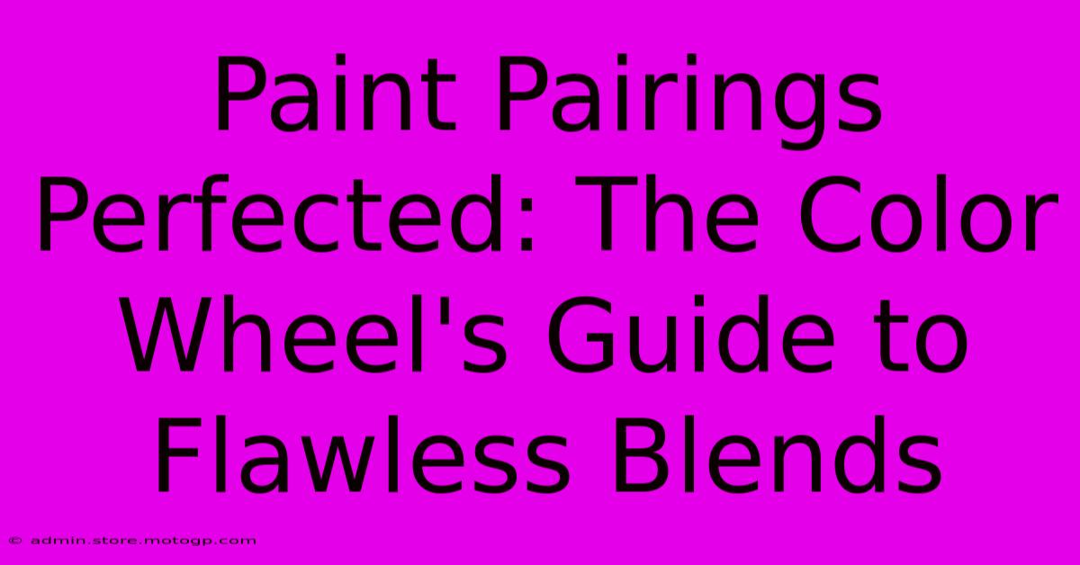 Paint Pairings Perfected: The Color Wheel's Guide To Flawless Blends