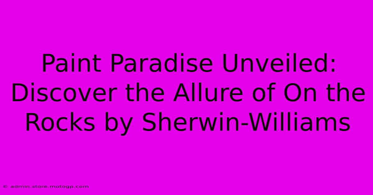 Paint Paradise Unveiled: Discover The Allure Of On The Rocks By Sherwin-Williams