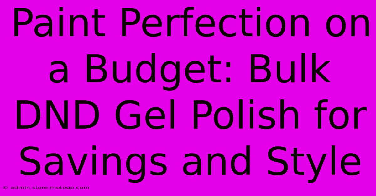 Paint Perfection On A Budget: Bulk DND Gel Polish For Savings And Style