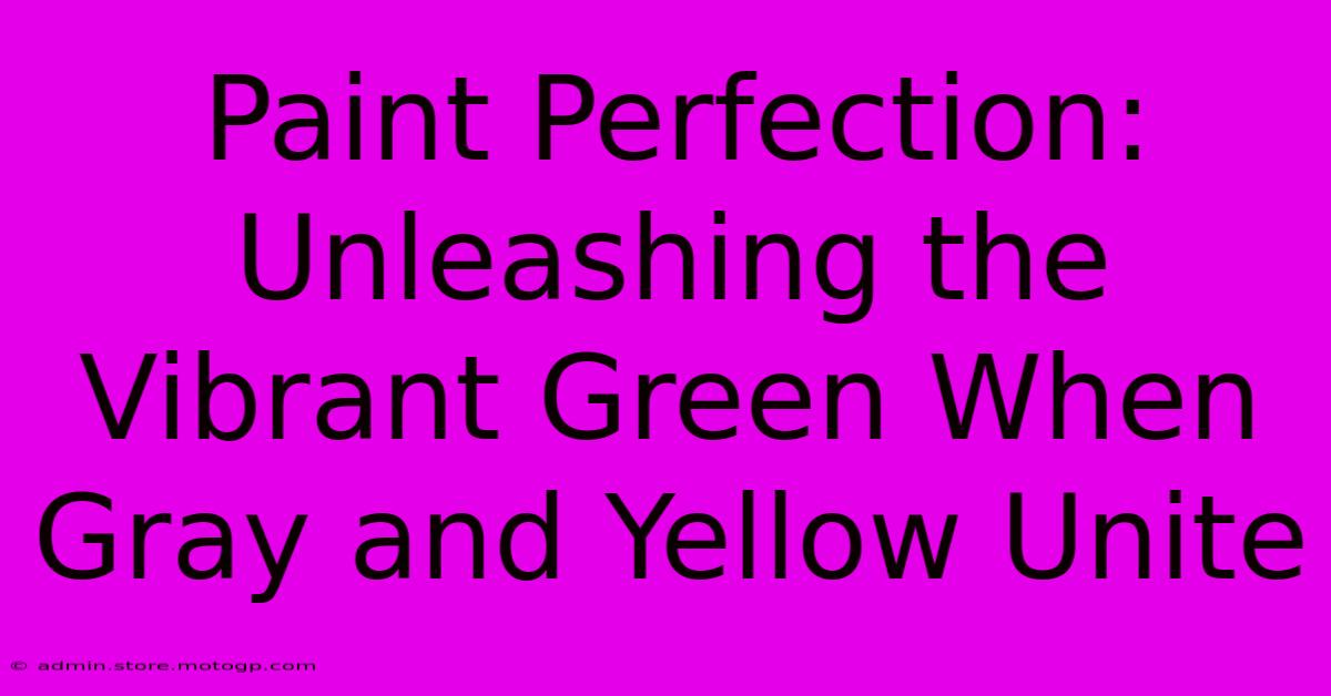 Paint Perfection: Unleashing The Vibrant Green When Gray And Yellow Unite