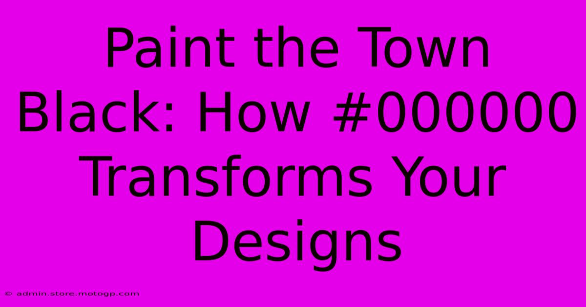 Paint The Town Black: How #000000 Transforms Your Designs