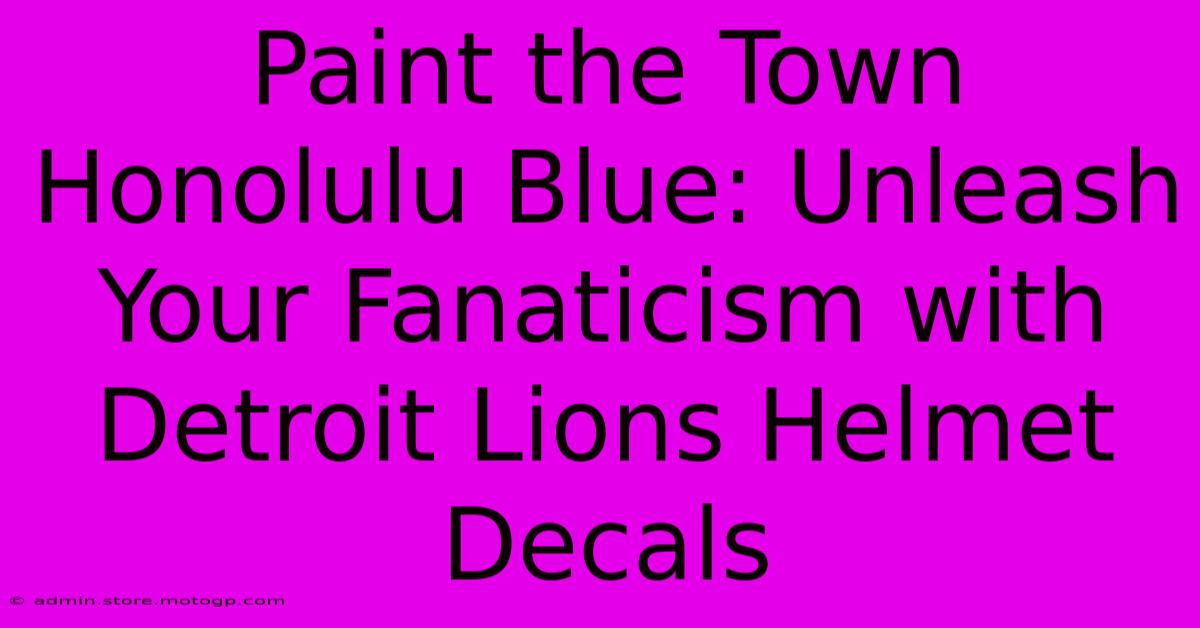 Paint The Town Honolulu Blue: Unleash Your Fanaticism With Detroit Lions Helmet Decals