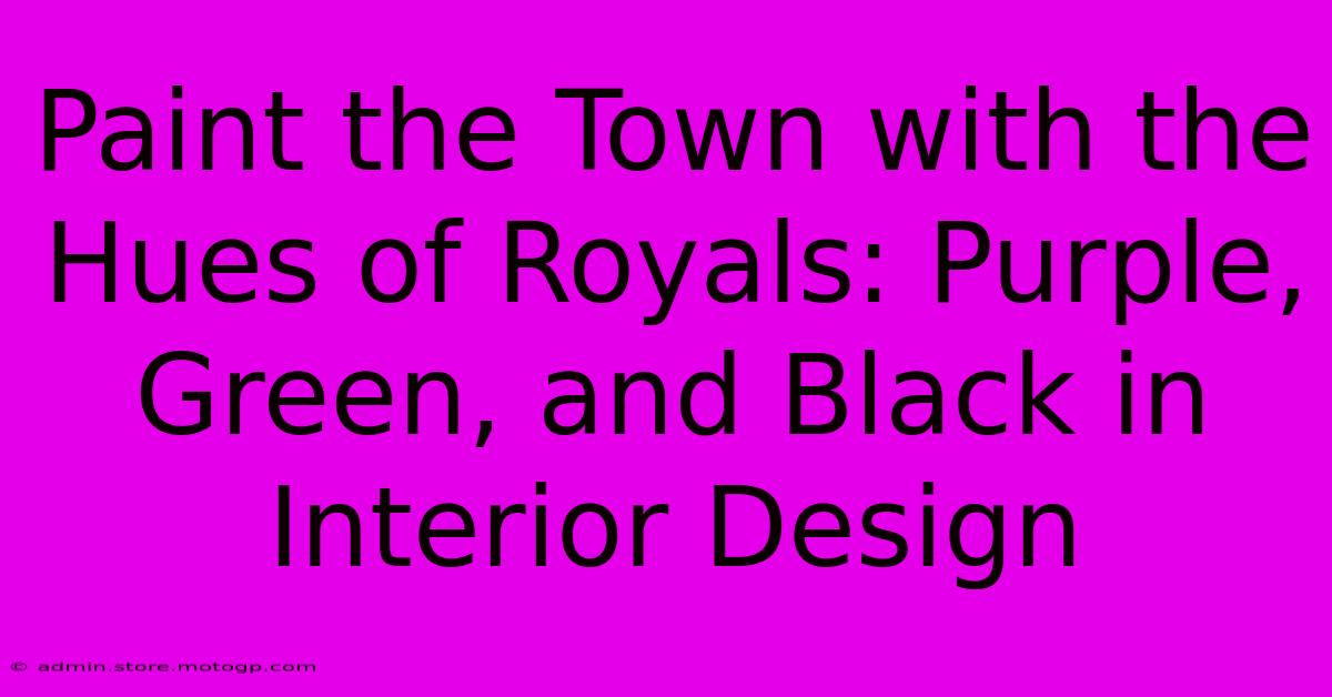 Paint The Town With The Hues Of Royals: Purple, Green, And Black In Interior Design