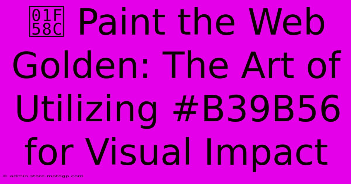 🖌️ Paint The Web Golden: The Art Of Utilizing #B39B56 For Visual Impact