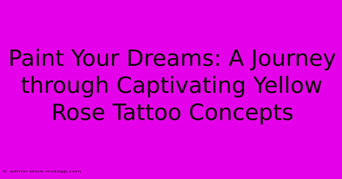 Paint Your Dreams: A Journey Through Captivating Yellow Rose Tattoo Concepts