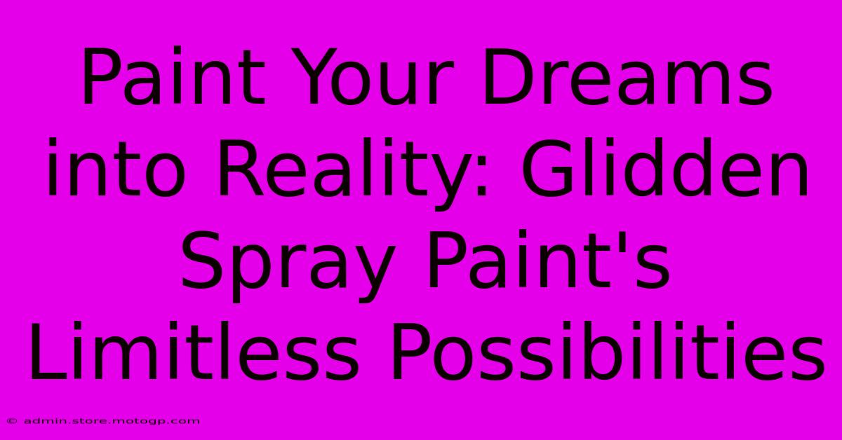 Paint Your Dreams Into Reality: Glidden Spray Paint's Limitless Possibilities