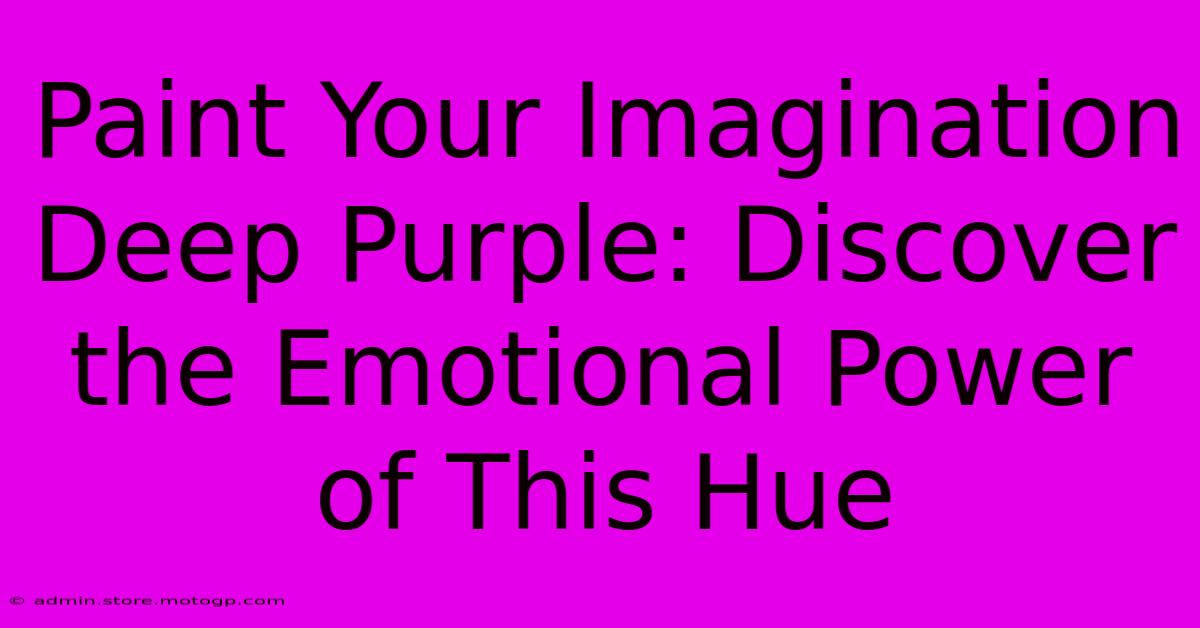 Paint Your Imagination Deep Purple: Discover The Emotional Power Of This Hue