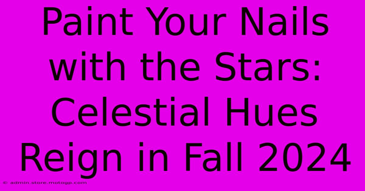 Paint Your Nails With The Stars: Celestial Hues Reign In Fall 2024