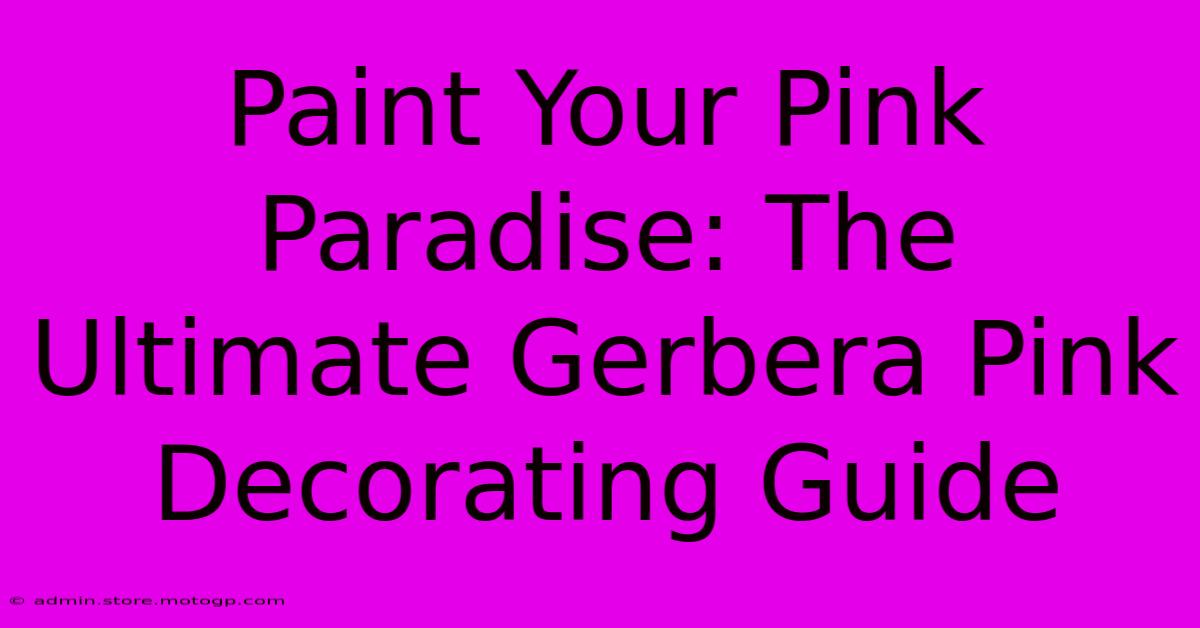 Paint Your Pink Paradise: The Ultimate Gerbera Pink Decorating Guide