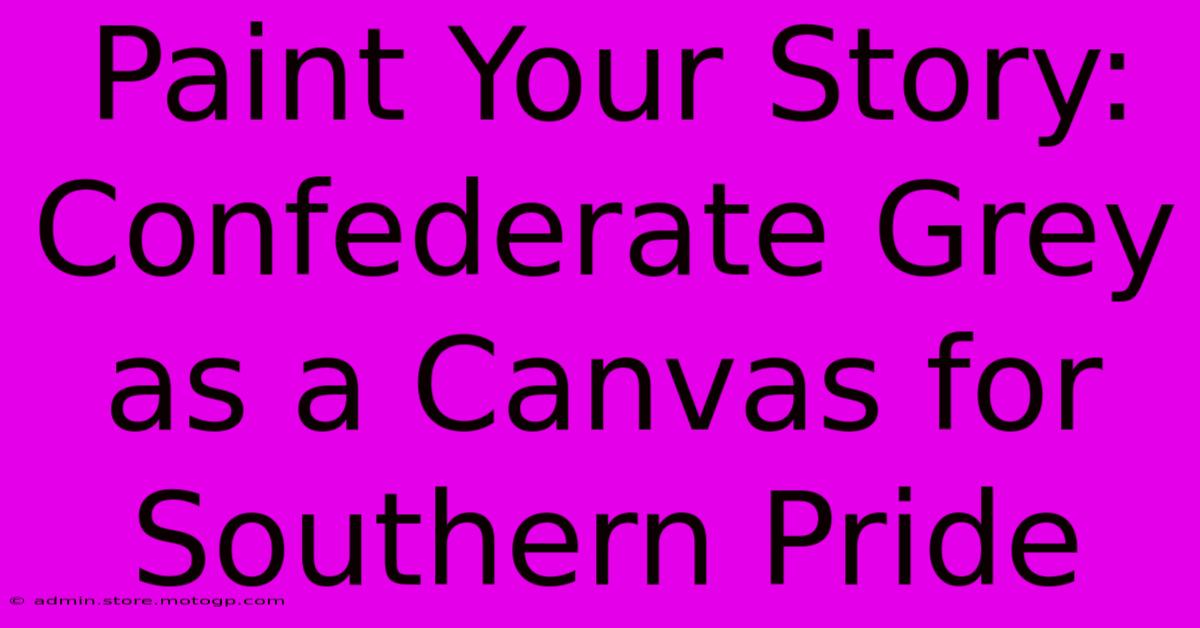 Paint Your Story: Confederate Grey As A Canvas For Southern Pride