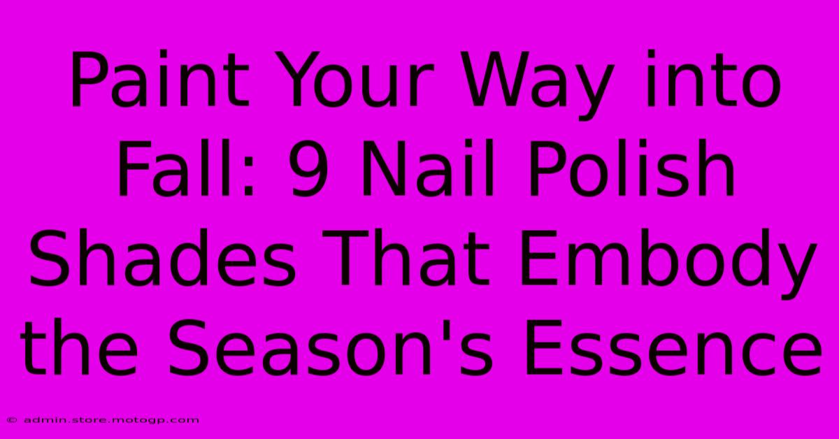 Paint Your Way Into Fall: 9 Nail Polish Shades That Embody The Season's Essence