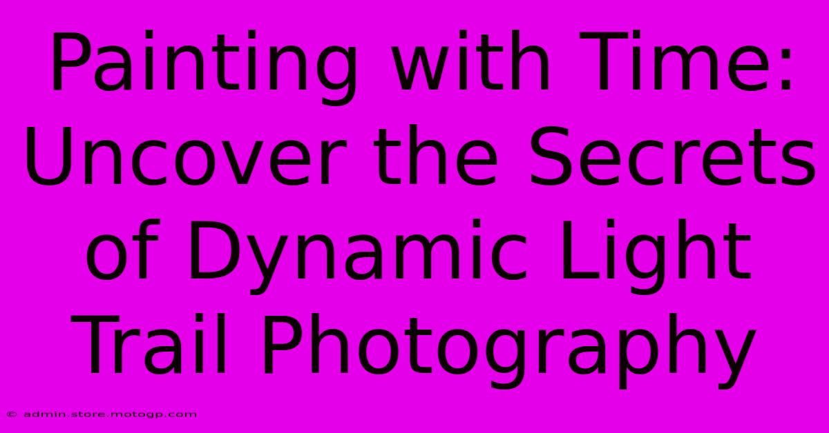 Painting With Time: Uncover The Secrets Of Dynamic Light Trail Photography