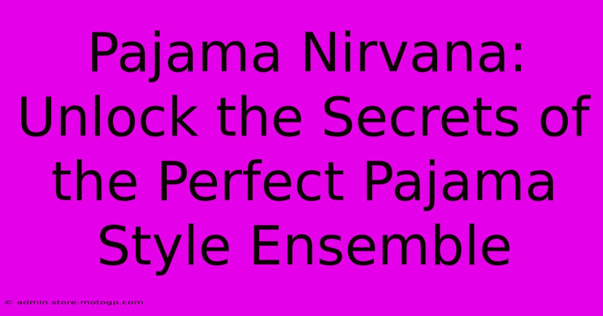 Pajama Nirvana: Unlock The Secrets Of The Perfect Pajama Style Ensemble