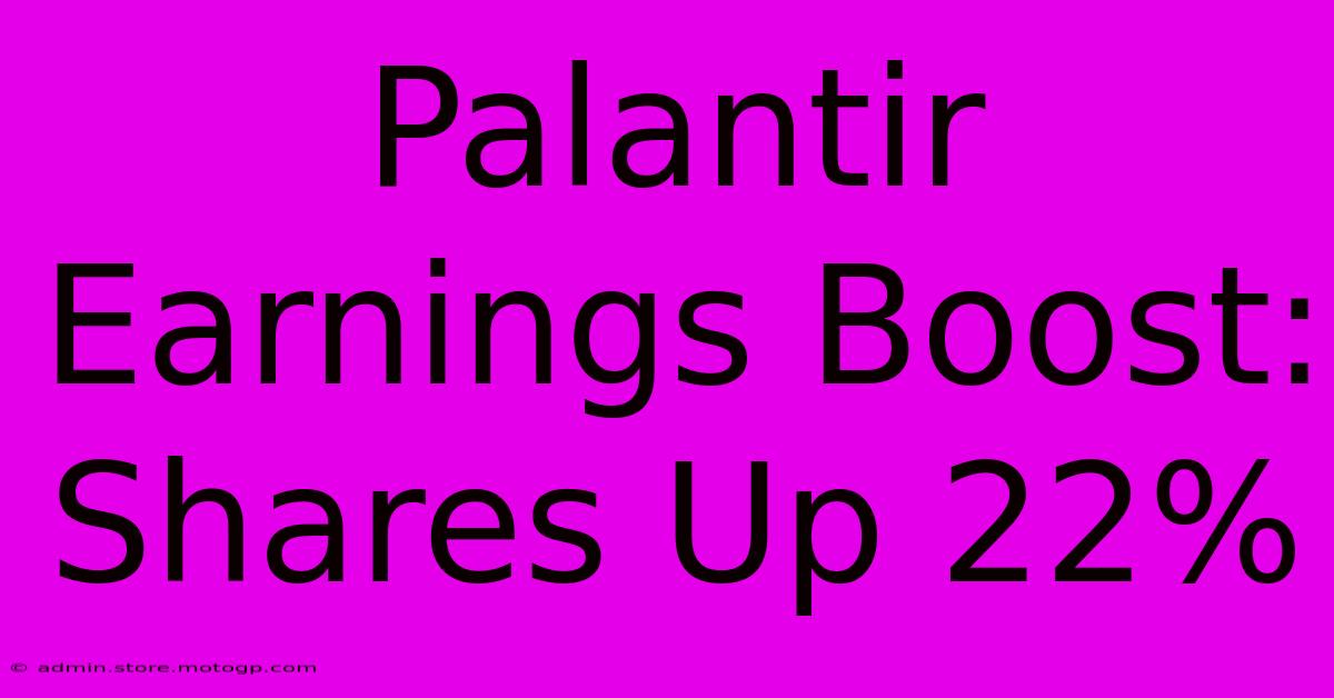 Palantir Earnings Boost: Shares Up 22%