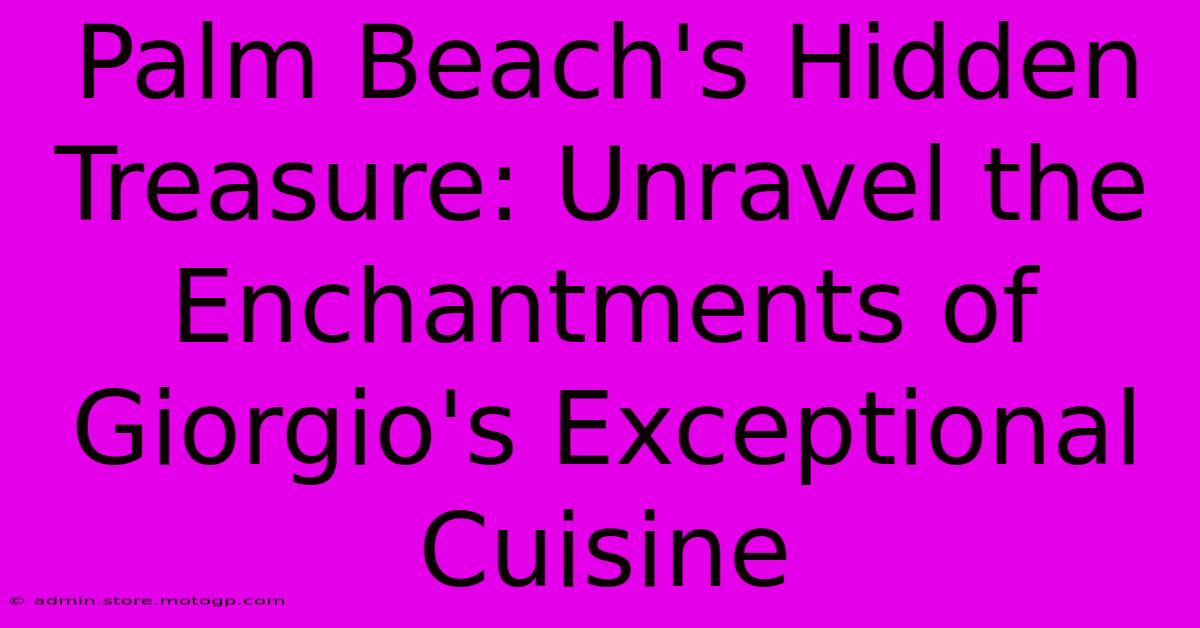 Palm Beach's Hidden Treasure: Unravel The Enchantments Of Giorgio's Exceptional Cuisine