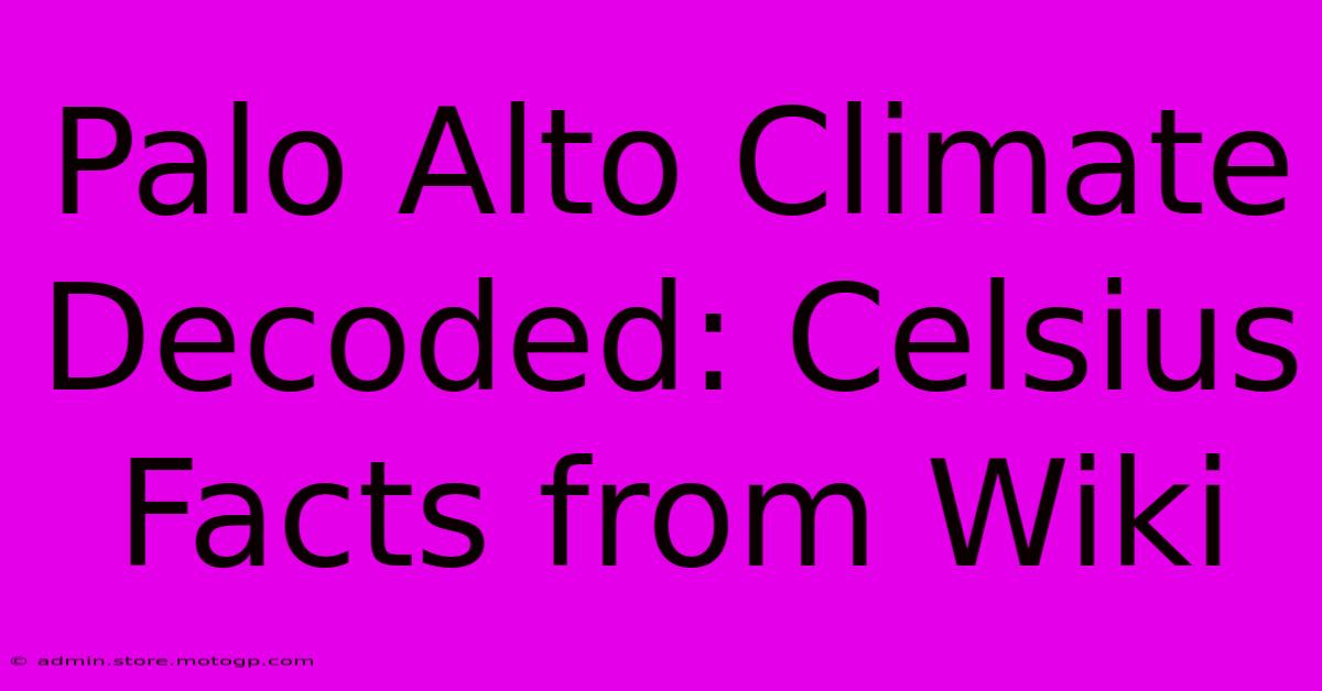 Palo Alto Climate Decoded: Celsius Facts From Wiki