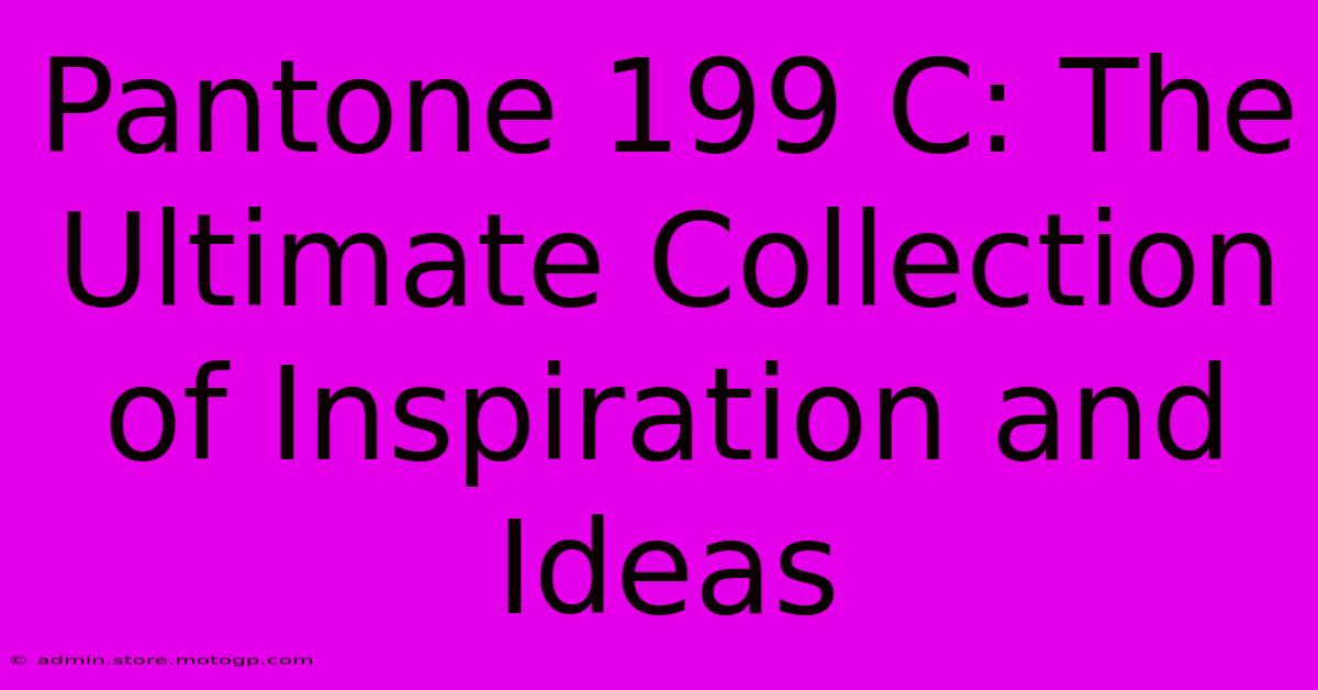 Pantone 199 C: The Ultimate Collection Of Inspiration And Ideas