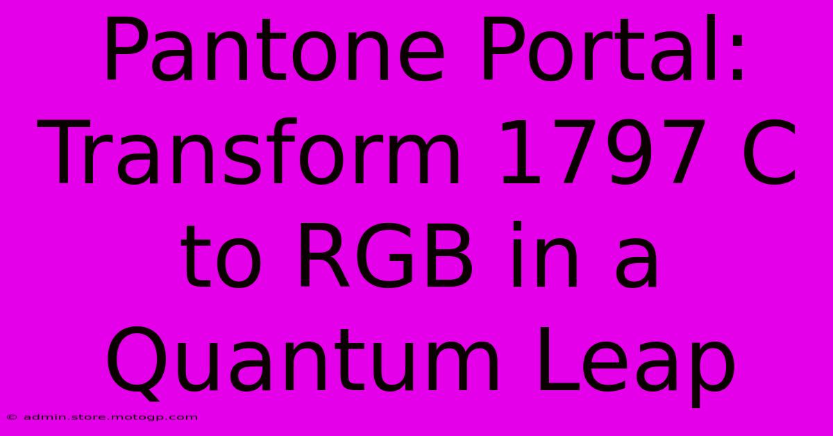 Pantone Portal: Transform 1797 C To RGB In A Quantum Leap