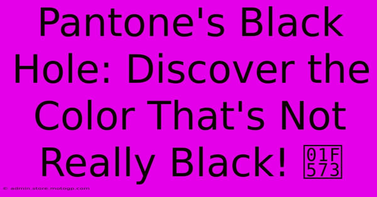 Pantone's Black Hole: Discover The Color That's Not Really Black! 🕳️