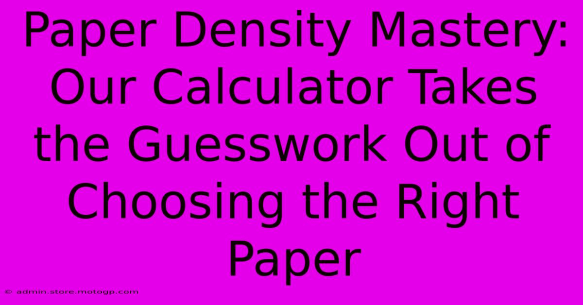 Paper Density Mastery: Our Calculator Takes The Guesswork Out Of Choosing The Right Paper