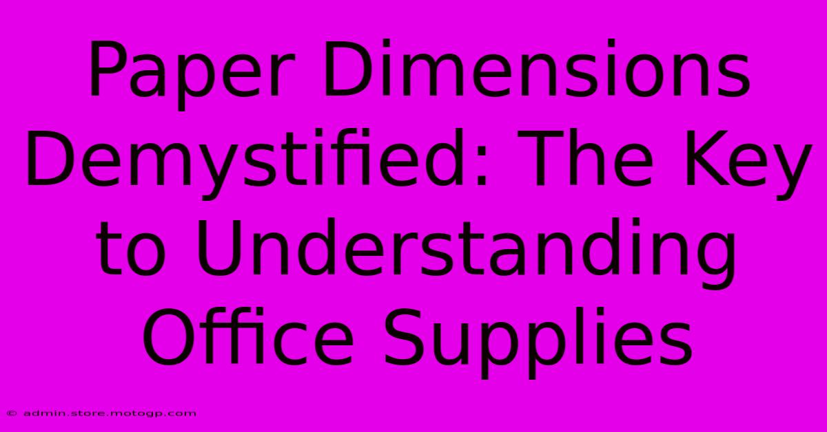 Paper Dimensions Demystified: The Key To Understanding Office Supplies