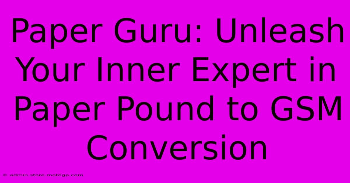 Paper Guru: Unleash Your Inner Expert In Paper Pound To GSM Conversion