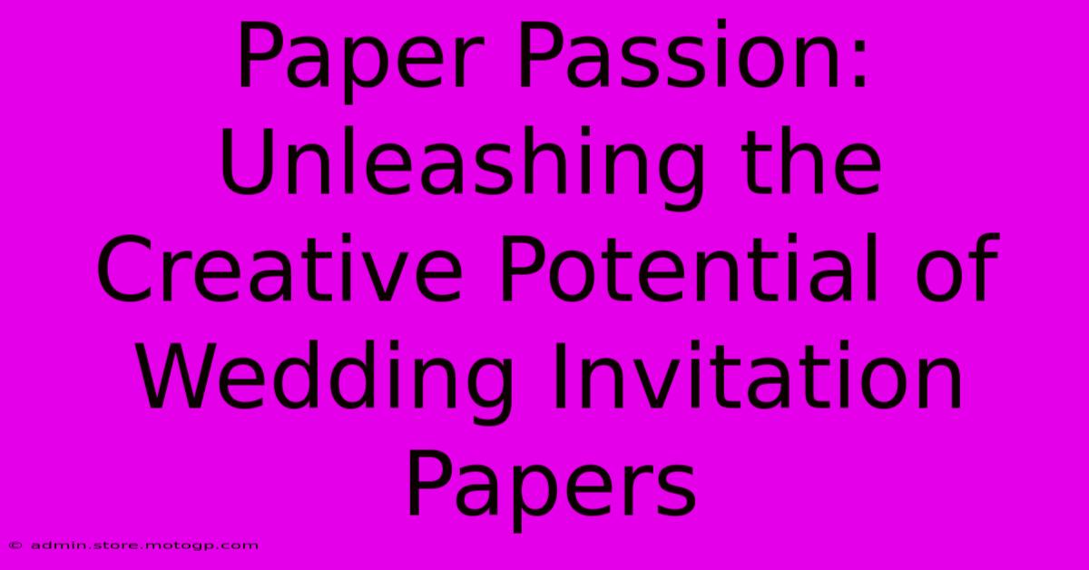 Paper Passion: Unleashing The Creative Potential Of Wedding Invitation Papers