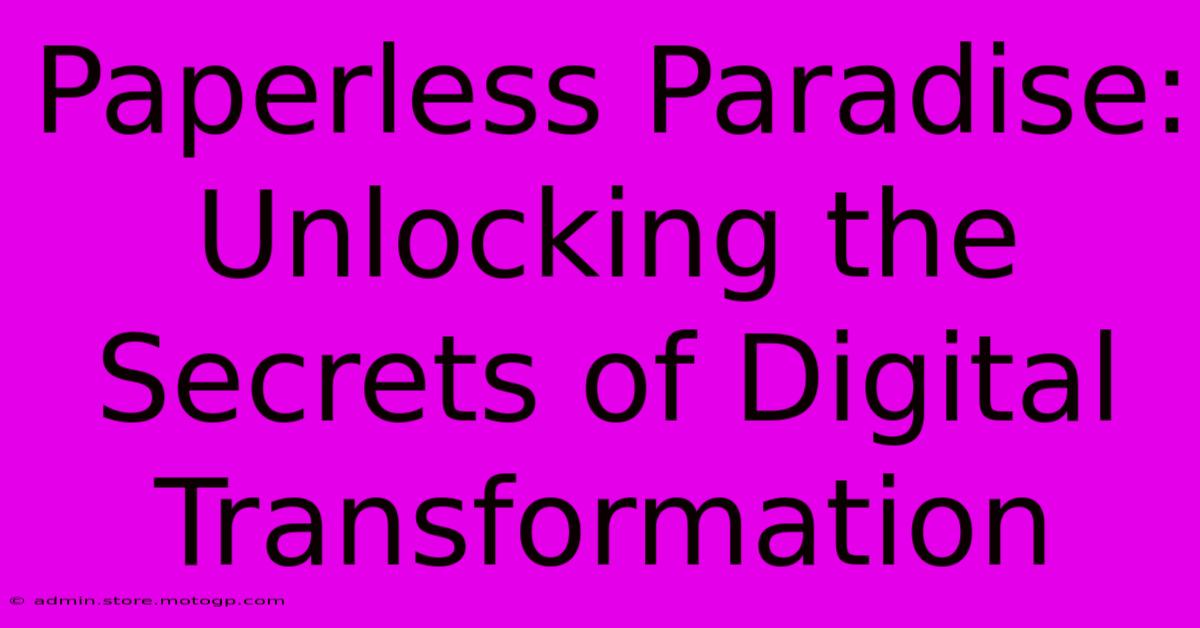 Paperless Paradise: Unlocking The Secrets Of Digital Transformation