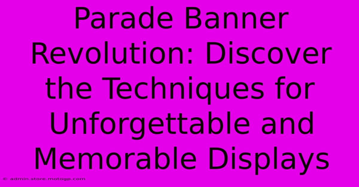 Parade Banner Revolution: Discover The Techniques For Unforgettable And Memorable Displays