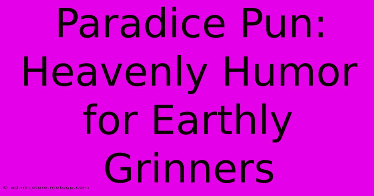 Paradice Pun: Heavenly Humor For Earthly Grinners