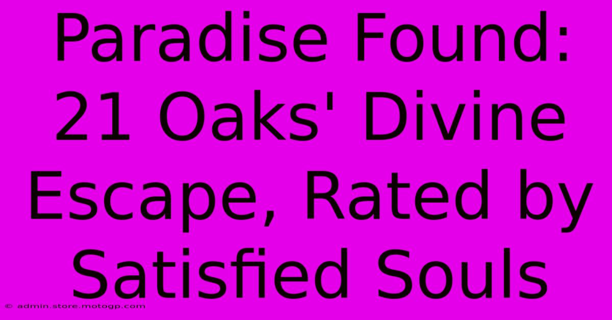 Paradise Found: 21 Oaks' Divine Escape, Rated By Satisfied Souls