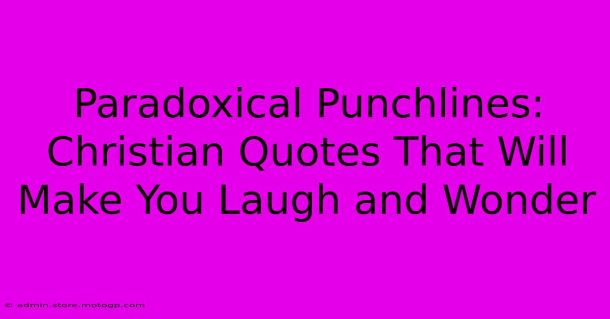 Paradoxical Punchlines: Christian Quotes That Will Make You Laugh And Wonder