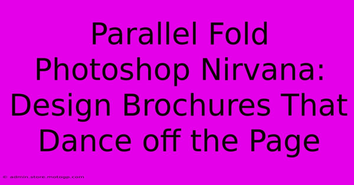 Parallel Fold Photoshop Nirvana: Design Brochures That Dance Off The Page